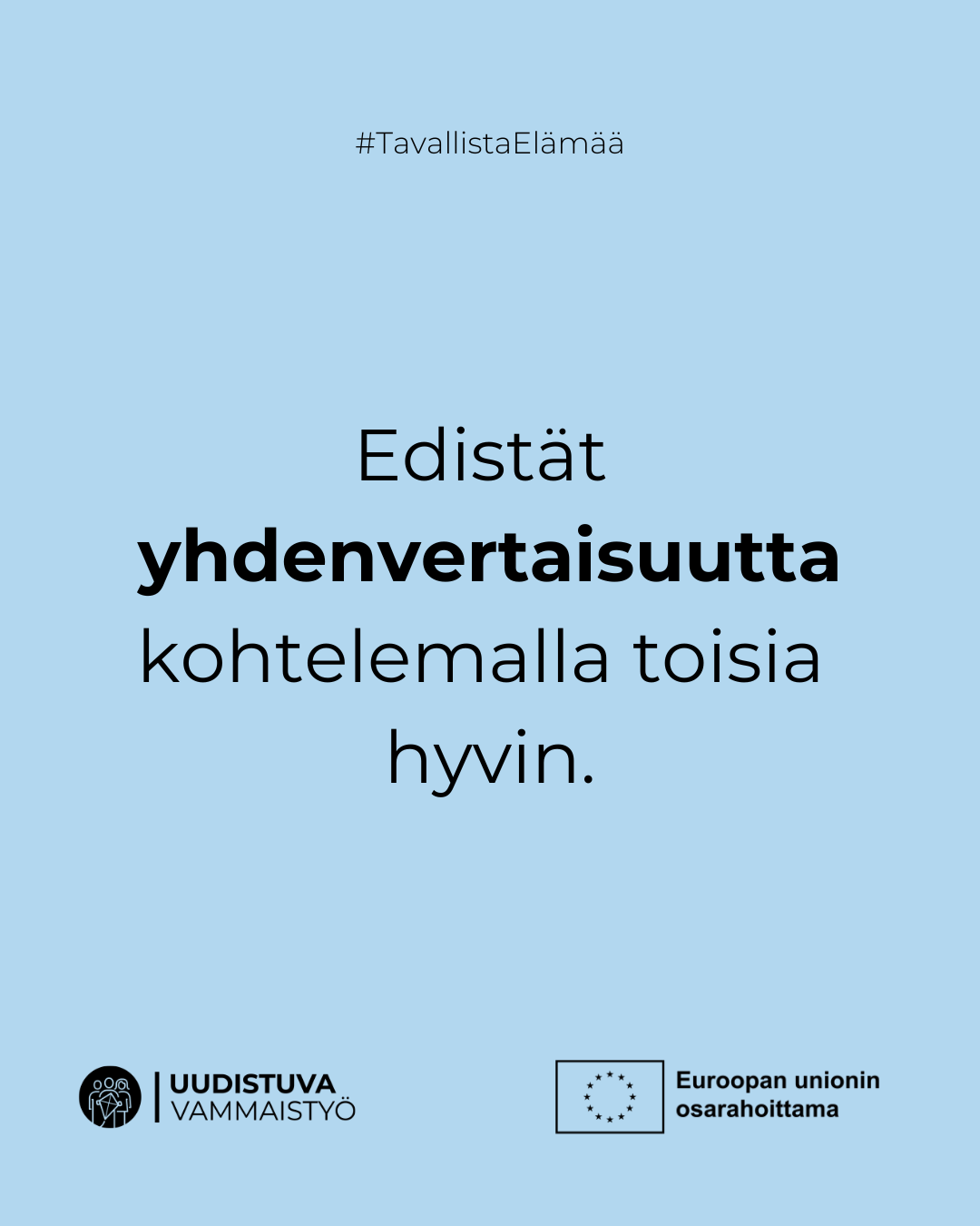 Edistät yhdenvertaisuutta kohtelemalla toisia hyvin.